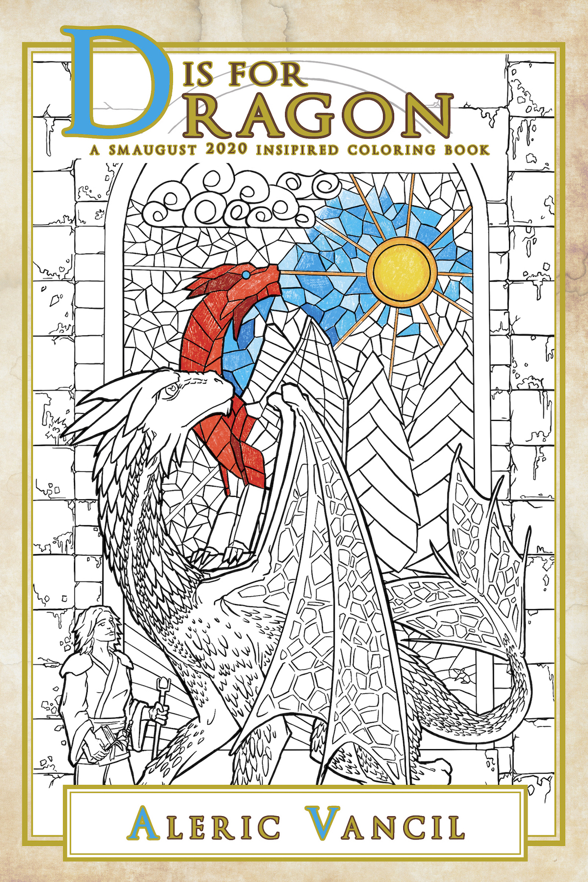 Book cover for D is for Dragon: A Smaugust 2020 Inspired Coloring Book - Color Your Own Adventure Book 2 by Aleric Vancil. The cover features a winged dragon and companion standing before a stained glass window of a dragon an sunny sky in line art partially colored in colored pencil.