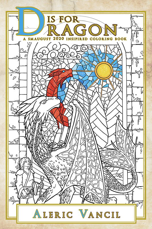 Book cover for D is for Dragon: A Smaugust 2020 Inspired Coloring Book - Color Your Own Adventure Book 2 by Aleric Vancil. The cover features a winged dragon and companion standing before a stained glass window of a dragon an sunny sky in line art partially colored in colored pencil.