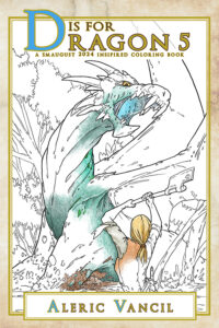 Book cover for D is for Dragon 5: A Smaugust 2024 Inspired Coloring Book - Color Your Own Adventure Book 6 by Aleric Vancil. The cover features a female adventurer wielding an axe against a dragon about to unleash a magical breath attack in line art partially colored in colored pencil.