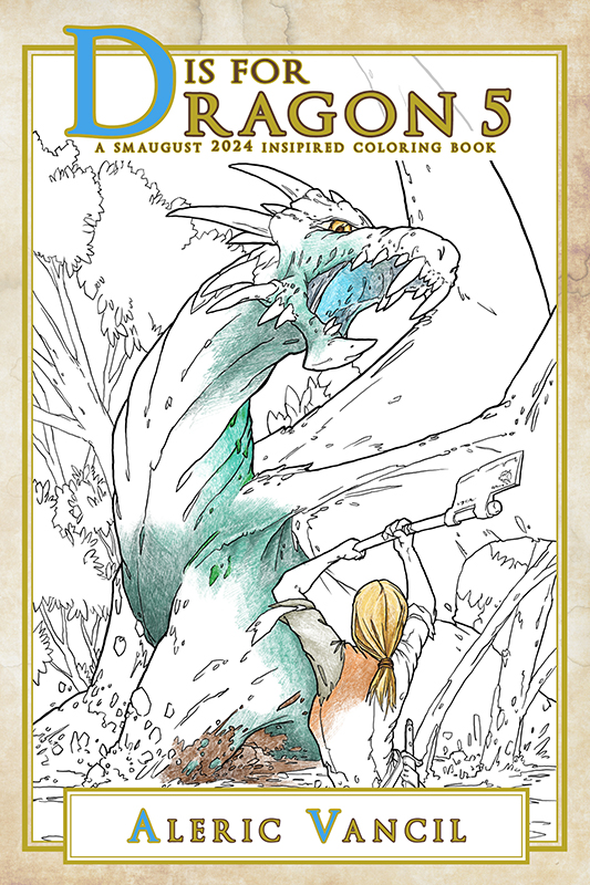 Book cover for D is for Dragon 5: A Smaugust 2024 Inspired Coloring Book - Color Your Own Adventure Book 6 by Aleric Vancil. The cover features a female adventurer wielding an axe against a dragon about to unleash a magical breath attack in line art partially colored in colored pencil.